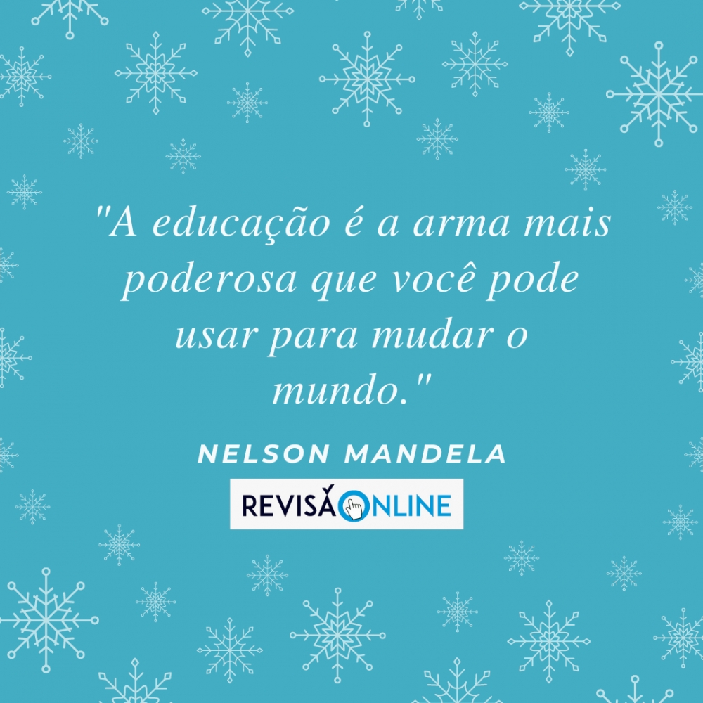 "A educação é a arma mais poderosa que você pode usar para mudar o mundo" Nelson Mandela