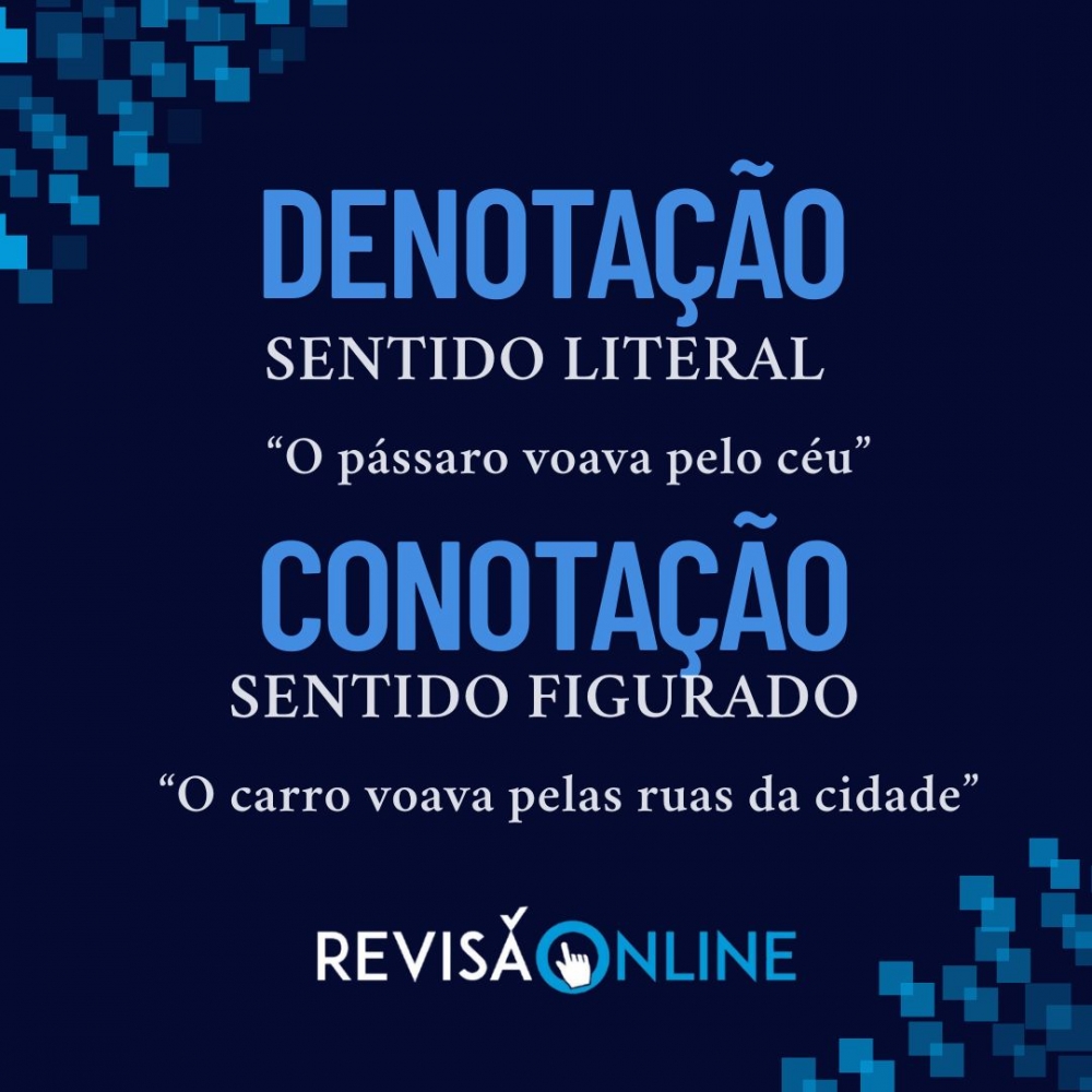 Denotação: sentido real= O pássaro voava pelo céu
Conotação: sentido figurado= O carro voava pelas ruas da cidade

